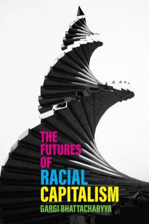 The Futures of Racial Capitalism by Gargi Bhattacharyya