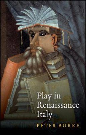 Play In Renaissance Italy by Peter Burke