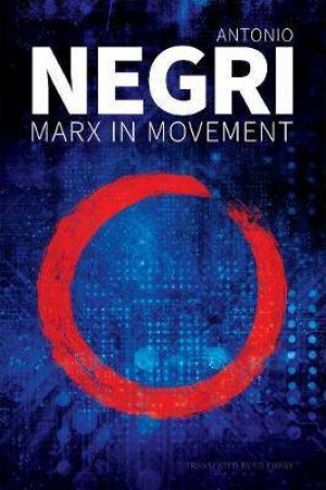 Marx In Movement by Antonio Negri & Ed Emery