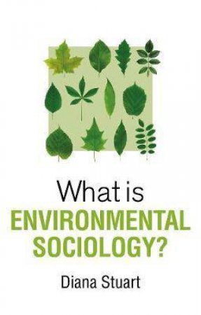 What Is Environmental Sociology? by Diana Stuart