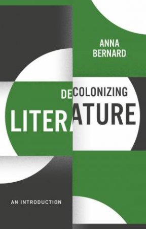 Decolonizing Literature by Anna Bernard