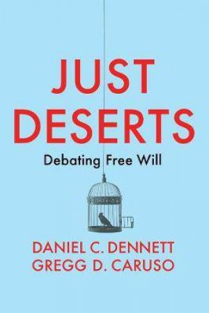 Just Deserts by Daniel C. Dennett & Gregg D. Caruso