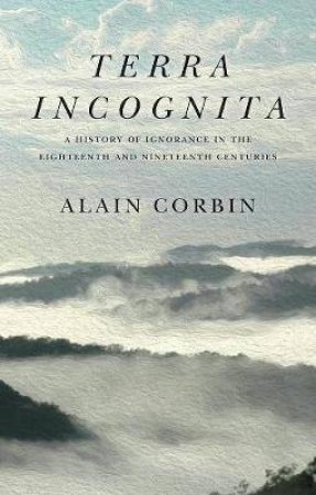 Terra Incognita by Alain Corbin & Susan Pickford