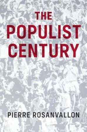 The Populist Century by Pierre Rosanvallon & Catherine Porter