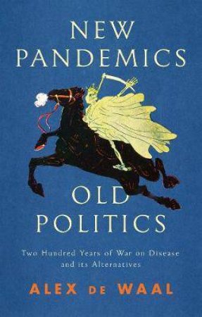 New Pandemics, Old Politics by Alex de Waal