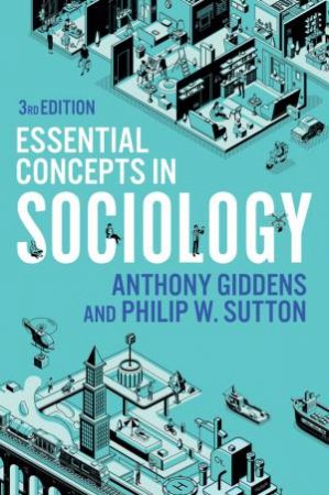 Essential Concepts in Sociology by Anthony Giddens & Philip W. Sutton