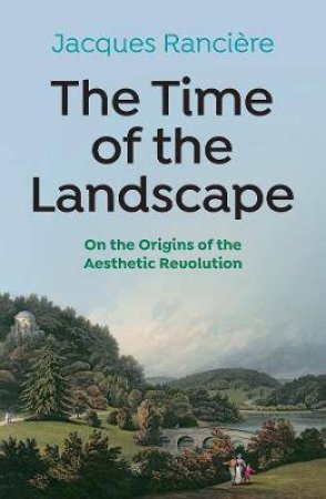 The Time Of The Landscape by Jacques Ranciere & Emiliano Battista