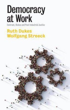 Democracy At Work by Ruth Dukes & Wolfgang Streeck