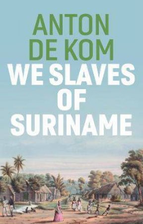 We Slaves Of Suriname by Anton de Kom & David McKay