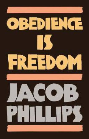 Obedience Is Freedom by Jacob Phillips