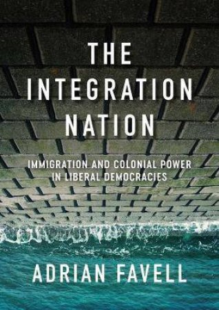 The Integration Nation by Adrian Favell