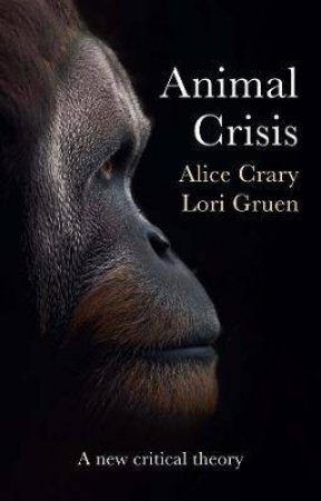 Animal Crisis by Alice Crary & Lori Gruen