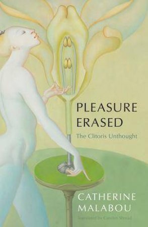 Pleasure Erased by Catherine Malabou & Carolyn Shread