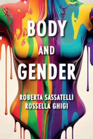 Body and Gender by Roberta Sassatelli & Rossella Ghigi