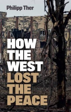 How the West Lost the Peace by Philipp Ther & Jessica Spengler