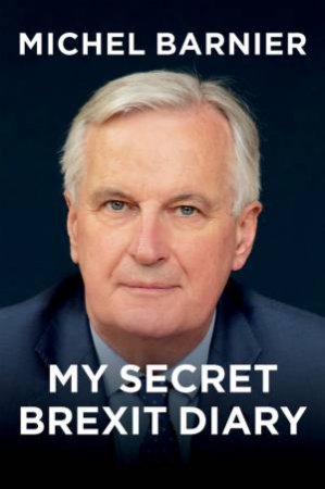 My Secret Brexit Diary by Michel Barnier & Robin Mackay