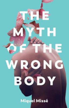 The Myth Of The Wrong Body by Miquel Misse & Frances Riddle