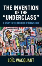 The Invention Of The Underclass