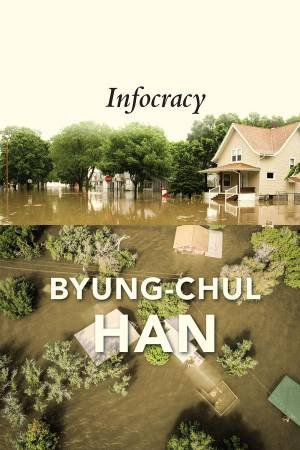 Infocracy by Byung-Chul Han & Daniel Steuer