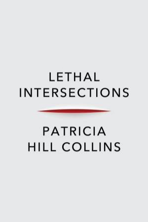 Lethal Intersections by Patricia Hill Collins