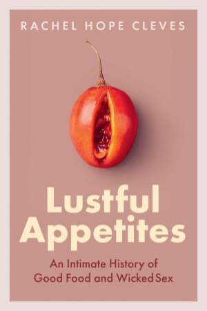 Lustful Appetites by Rachel Hope Cleves