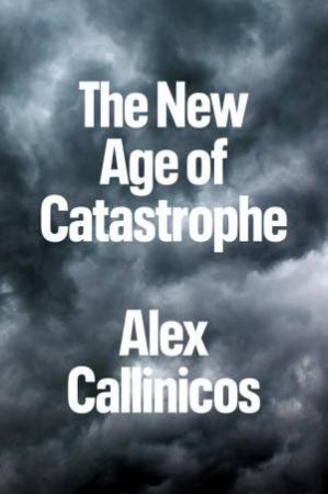 The New Age of Catastrophe by Alex Callinicos