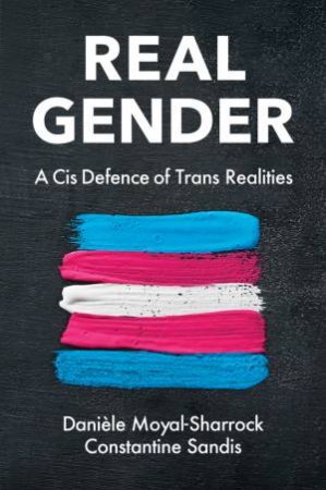 Real Gender by Danile Moyal-Sharrock & Constantine Sandis