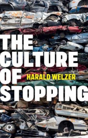 The Culture of Stopping by Harald Welzer & Sharon Howe