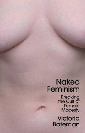 Naked Feminism by Victoria Bateman