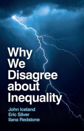 Why We Disagree about Inequality by John Iceland & Eric Silver & Ilana Redstone