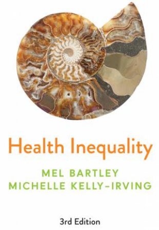 Health Inequality by Mel Bartley & Michelle Kelly-Irving