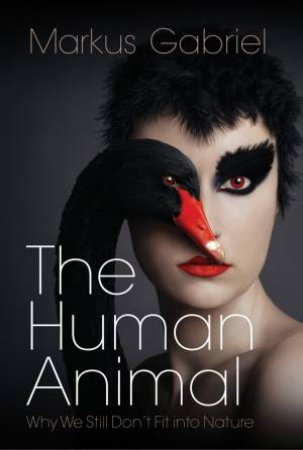 The Human Animal by Markus Gabriel & Karl von der Luft