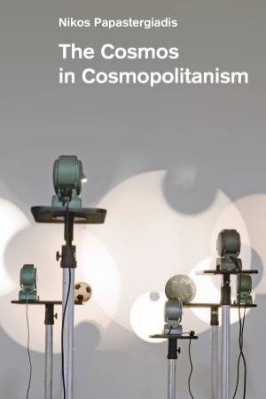 The Cosmos in Cosmopolitanism by Nikos Papastergiadis