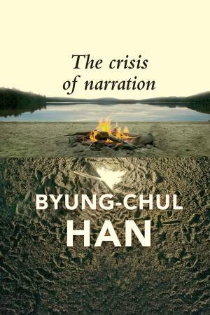 The Crisis of Narration by Byung-Chul Han & Daniel Steuer