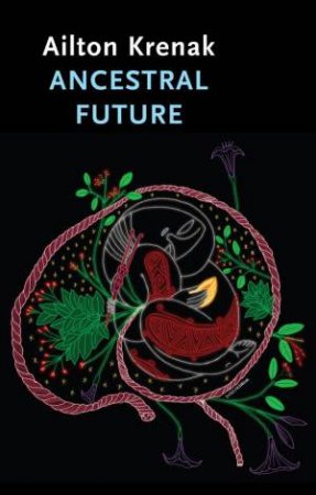 Ancestral Future by Ailton Krenak & Alex Brostoff & Jamille Pinheiro Dias