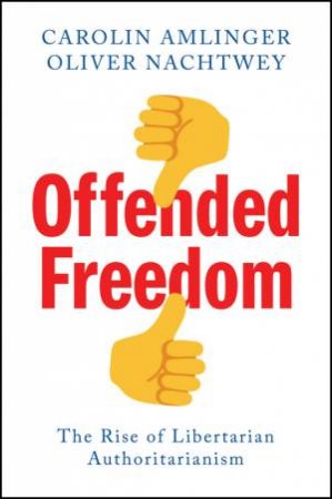 Offended Freedom by Carolin Amlinger & Oliver Nachtwey & Jan-Peter Herrmann