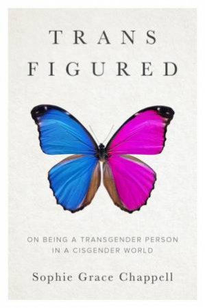 Trans Figured by Sophie Grace Chappell