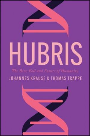 Hubris by Johannes Krause & Thomas Trappe & Sharon Howe