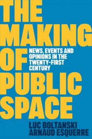 The Making of Public Space by Luc Boltanski & Arnaud Esquerre