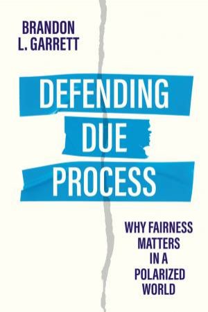 Defending Due Process by Brandon L. Garrett