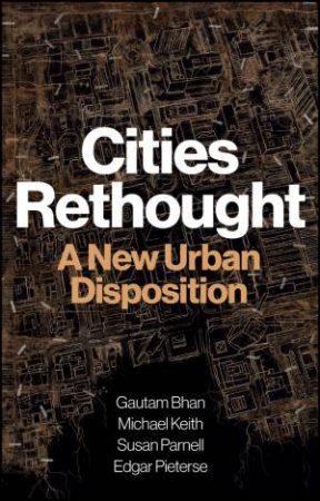 Cities Rethought by Gautam Bhan & Michael Keith & Susan Parnell & Edgar Pieterse