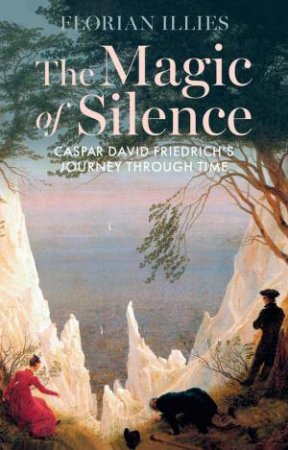 The Magic of Silence by Florian Illies & Tony Crawford