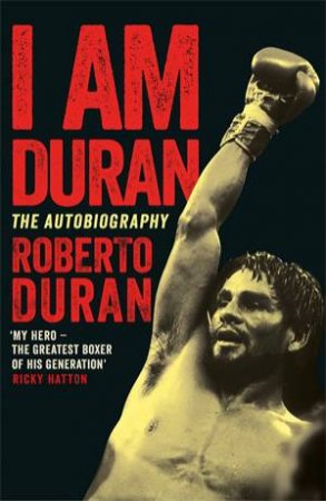 I Am Duran by Roberto Duran