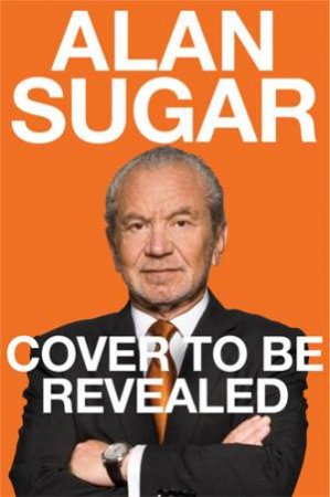 Unscripted by Alan Sugar