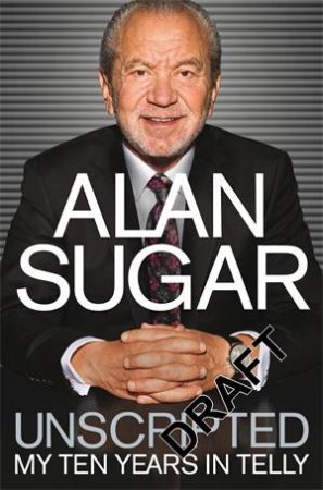 Unscripted by Alan Sugar