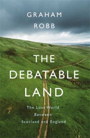 The Debatable Land by Graham Robb