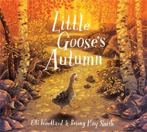 Little Goose's Autumn by Elli Woollard & Briony May Smith