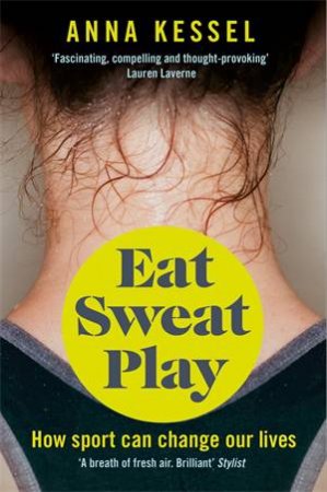 Eat. Sweat. Play by Anna Kessel