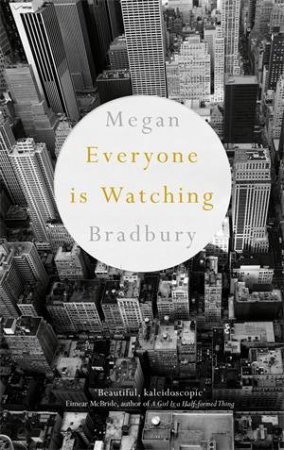 Everyone Is Watching by Megan Bradbury