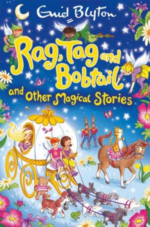 Rag, Tag and Bobtail and other Magical Stories by Enid Blyton